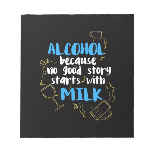 Alkohol, weil keine gute Geschichte mit Milch begi Notizblock (Vorderseite)