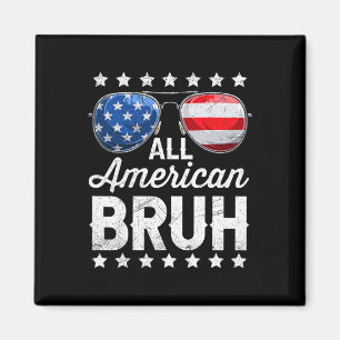 All American Bruh 4. Juli Patriotic Men Boys T Magnet