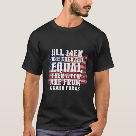 All Are Created Equal Few From Grand Forks Patriot T-Shirt (Vorderseite)