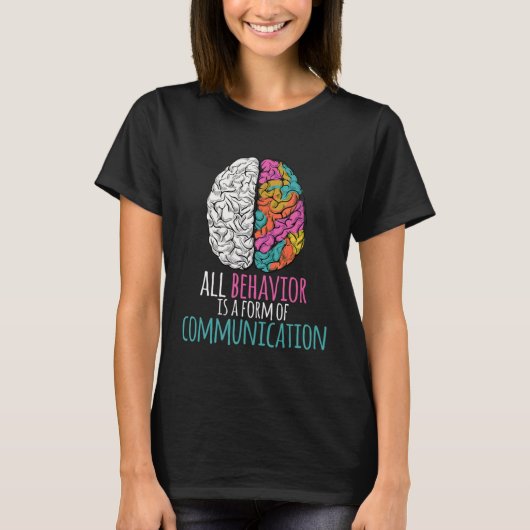 All Behavior Is A Form Of Communication Aba Therap T-Shirt (Vorderseite)