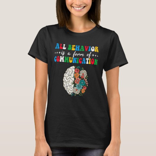 All Behavior Is A Form Of Communication Aba Therap T-Shirt (Vorderseite)