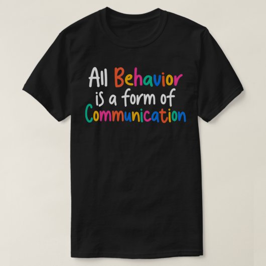 All Behavior Is A Form Of Communication T-Shirt (Design vorne)