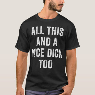 All das und ein netter Schwanz zu Offensivem Erwac T-Shirt