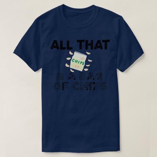 All das und eine Tasche Chips Zitat T-Shirt (Design vorne)