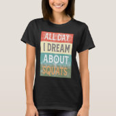 All Day I Dream About Squats Gym Workout T-Shirt (Vorderseite)