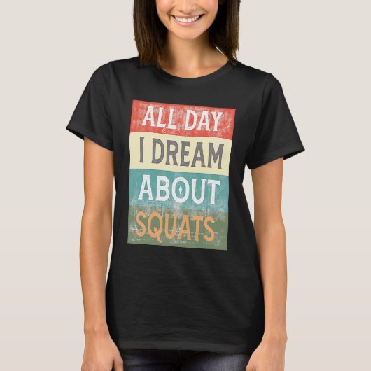 All Day I Dream About Squats Gym Workout T-Shirt (Vorderseite)