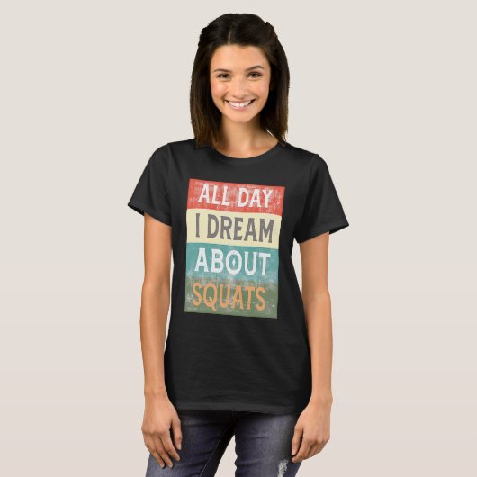 All Day I Dream About Squats Gym Workout T-Shirt (Vorne ganz)