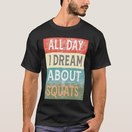 All Day I Dream About Squats Gym Workout T-Shirt (Vorderseite)