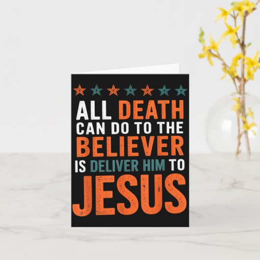 All Death Can Do To The Believer Is Deliver Him To Karte (Gelbe Blume)