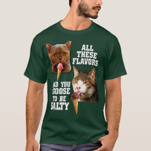 All diese Geschmacksrichtungen und Sie entscheiden T-Shirt