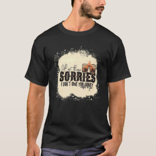 All diese Sorgen, die ich dir nicht schulde, dass T-Shirt