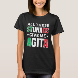 All diese Stunads geben mir Agita - Funny Italian  T-Shirt