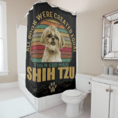 All Dog Were Created Equal Then God Made Shih Tzu Duschvorhang (Beispiel)
