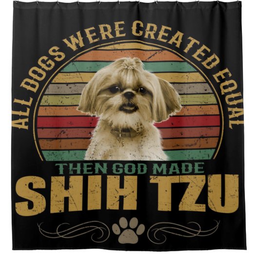 All Dog Were Created Equal Then God Made Shih Tzu Duschvorhang (Vorderseite)