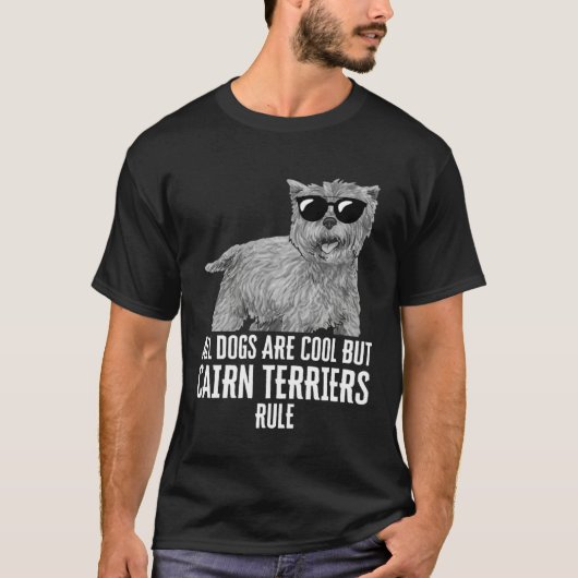 All Dogs Are Cool But Cairn Terriers Rule T-Shirt (Vorderseite)