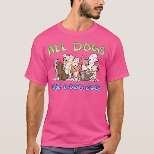 All Dogs Are Good Dogs T-Shirt (Vorderseite)