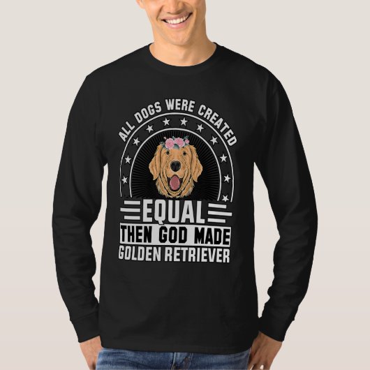All Dogs were created equal then God made Golden R T-Shirt (Vorderseite)