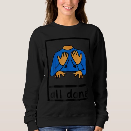 All Done Sign Language Speech Pathology AAC SPED T Sweatshirt (Vorderseite)