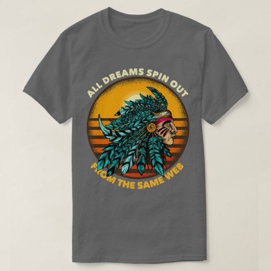 All Dreams Spin Out From The Same Web Chieftain 1 T-Shirt (Design vorne)