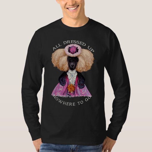 All Dressed Up Nowhere to Go Fab Marie Antoinette T-Shirt (Vorderseite)