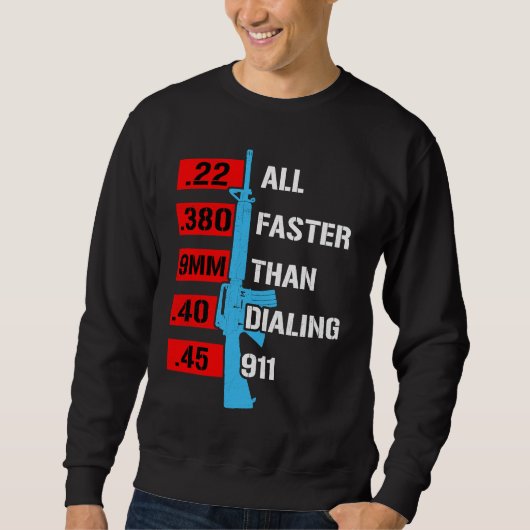 All Faster Than Dialing 911  Gun Caliber Gun Sweatshirt (Vorderseite)