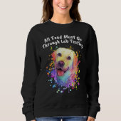 All Food Go Through Lab Testing Funny Labrador Ret Sweatshirt (Vorderseite)