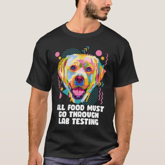 All Food Go Through Lab Testing Funny Labrador Ret T-Shirt (Vorderseite)