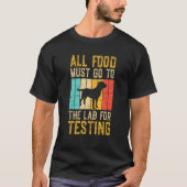 All Food Must Go To The Lab For Testing T-Shirt (Vorderseite)