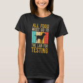 All Food Must Go To The Lab For Testing T-Shirt (Vorderseite)