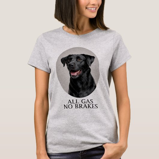 All Gas No Brakes Black Lab Sporting T-Shirt (Vorderseite)