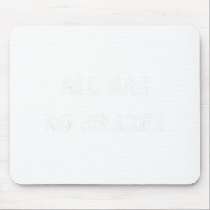 All Gas No Brakes Workout Bodybuilding Warrior's A Mousepad