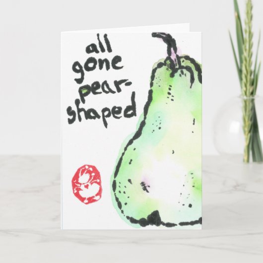 All gone pear shaped -- greeting card karte (Vorderseite)