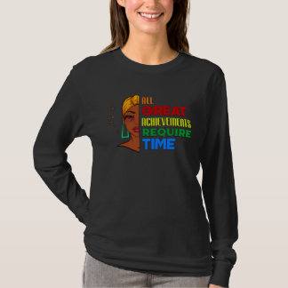 All Great Achievements Require Time Black Melanin  T-Shirt
