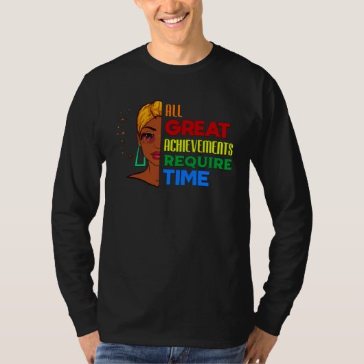 All Great Achievements Require Time Black Melanin  T-Shirt (Vorderseite)