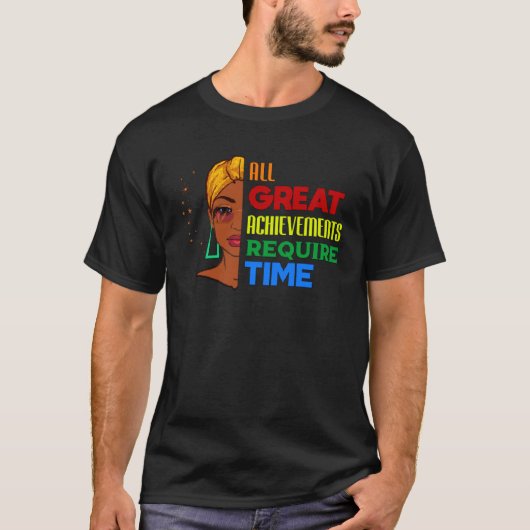All Great Achievements Require Time Black Melanin  T-Shirt (Vorderseite)