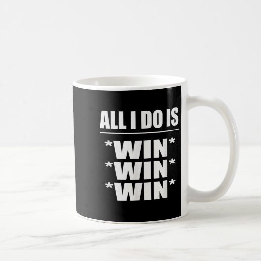 All I Do Is Win Win Win Kaffeetasse (Rechts)