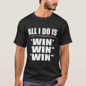All I Do Is Win Win Win  T-Shirt (Vorderseite)
