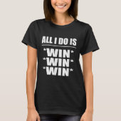 All I Do Is Win Win Win T-Shirt (Vorderseite)