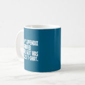 All I Got I Got Removed Sarcastic Appendix Laugh Kaffeetasse (Vorderseite Links)