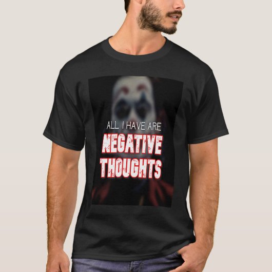 All I have are Negative thoughts we live in a soci T-Shirt (Vorderseite)