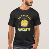 All i need are Pancakes cute Pancake 4 T-Shirt (Vorderseite)