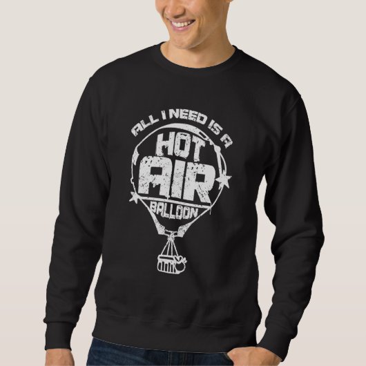 All I need is a hot air balloon Sweatshirt (Vorderseite)