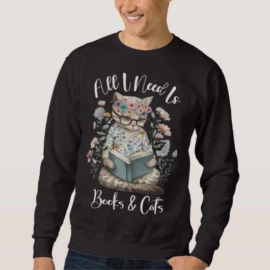 All I Need Is Books And Cats Cozy Cat And Book Quo Sweatshirt (Vorderseite)