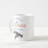 All I Need Is Caffeine With My Mom – Cute Cat Coff Kaffeetasse (Vorderseite Links)