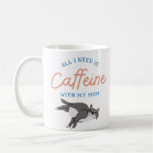 All I Need Is Caffeine With My Mom – Cute Cat Coff Kaffeetasse (Links)