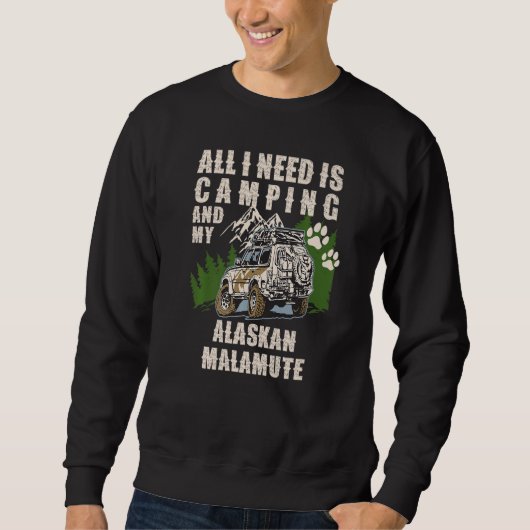 All I Need Is Camping And My ALASKAN MALAMUTE Camp Sweatshirt (Vorderseite)