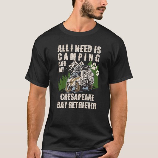 All I Need Is Camping And My CHESAPEAKE BAY RETRIE T-Shirt (Vorderseite)