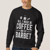 All I need is coffee and my Barbet Sweatshirt (Vorderseite)
