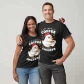 All I Need Is Coffee And My Chicken T-Shirt (Unisex)