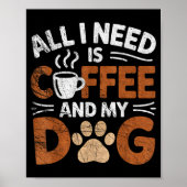 All I Need Is Coffee And My Dog Funny Dogs Lover Poster (Vorne)